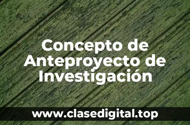 Concepto de Anteproyecto de Investigación