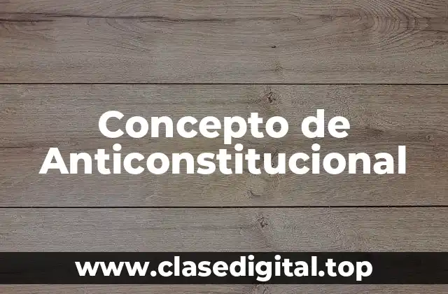 Concepto de Anticonstitucional