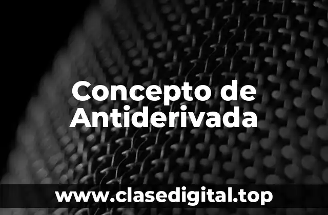 Concepto de Antiderivada