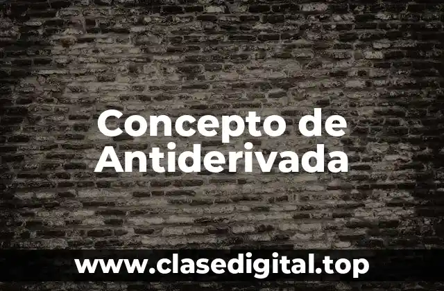 Concepto de Antiderivada