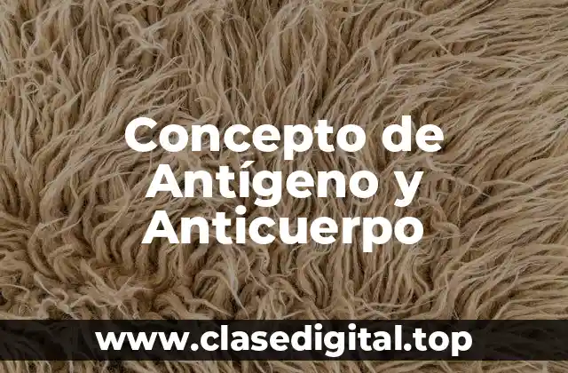 Concepto de Antígeno y Anticuerpo