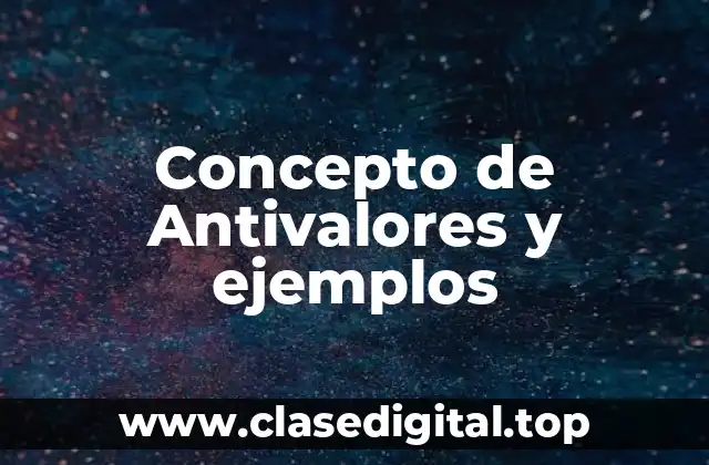 Concepto de Antivalores y ejemplos