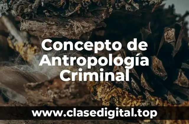 Concepto de Antropología Criminal