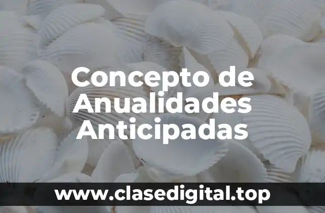 Concepto de Anualidades Anticipadas