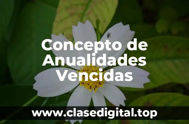 Concepto de Anualidades Vencidas
