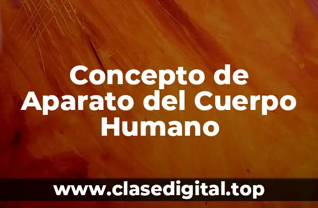 Concepto de Aparato del Cuerpo Humano