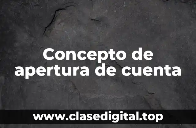 Concepto de apertura de cuenta