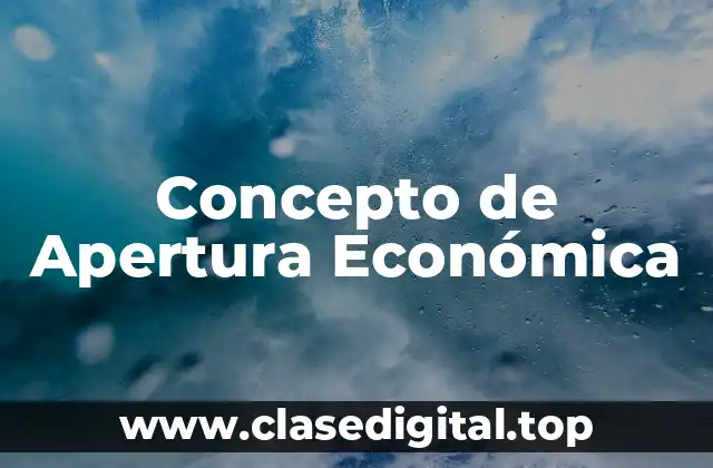 📗 Concepto de Apertura Económica