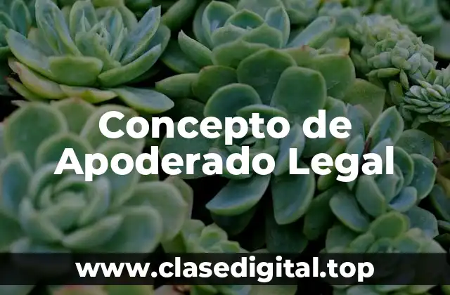 Concepto de Apoderado Legal