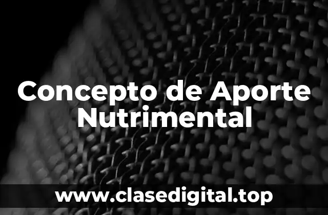 📗 Concepto de Aporte Nutrimental
