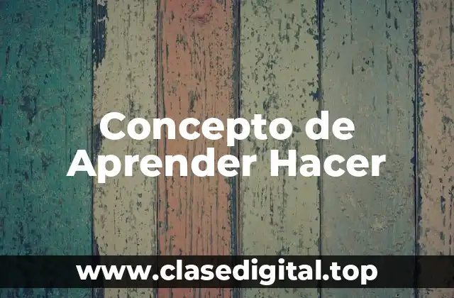 📗 Concepto de Aprender Hacer
