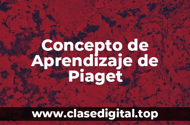 Concepto de Aprendizaje de Piaget