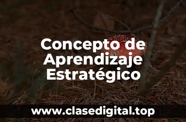 Concepto de Aprendizaje Estratégico