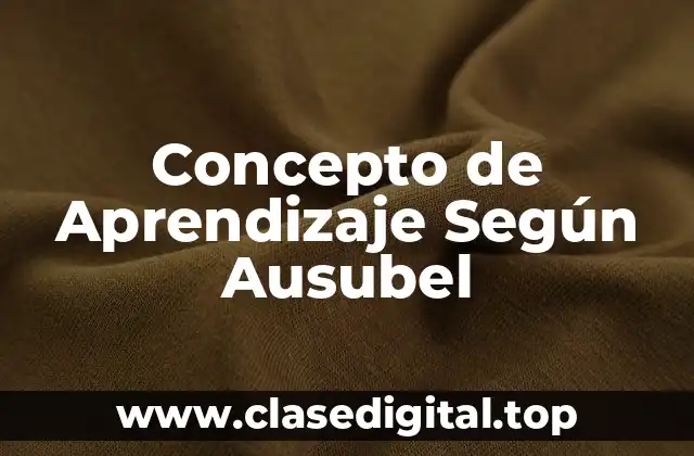 Concepto de Aprendizaje Según Ausubel
