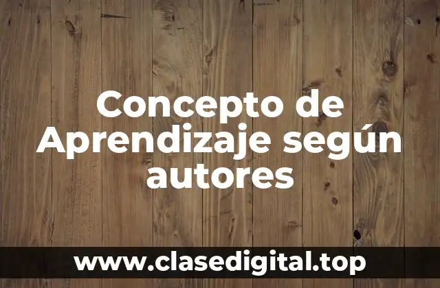 Concepto de Aprendizaje según autores