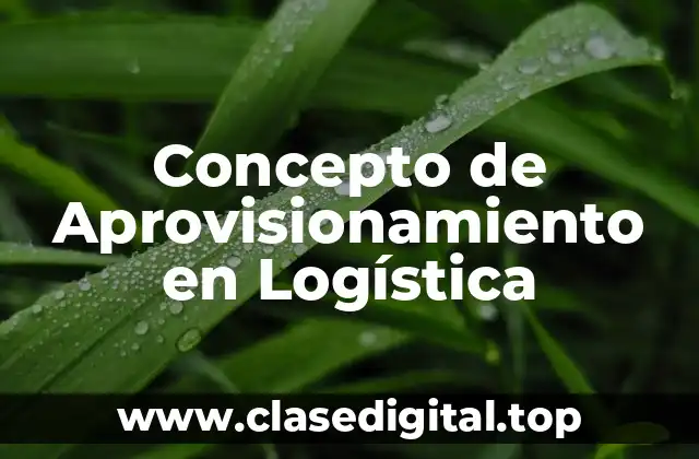 Concepto de Aprovisionamiento en Logística