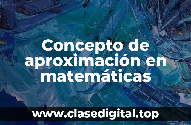Concepto de aproximación en matemáticas