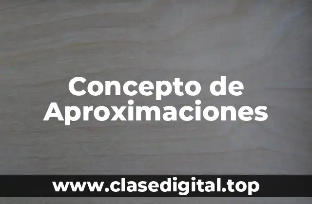 Concepto de Aproximaciones