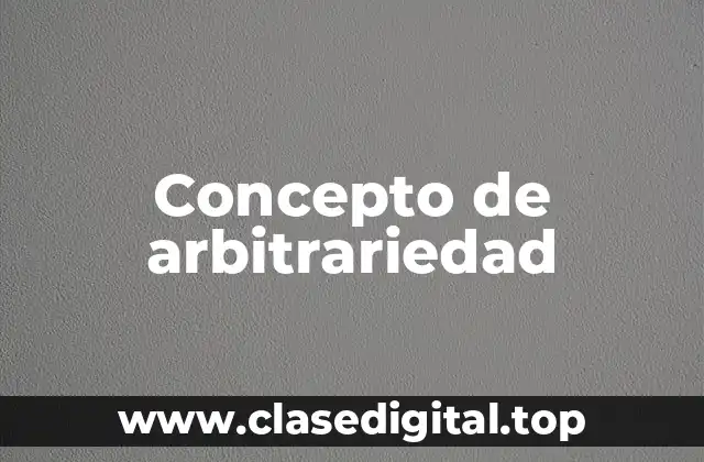 Concepto de arbitrariedad
