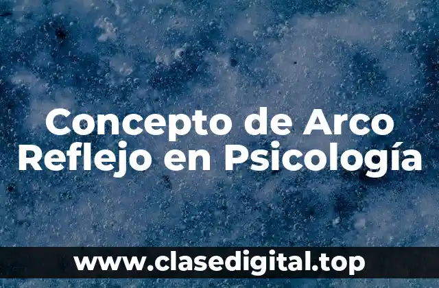 Concepto de Arco Reflejo en Psicología