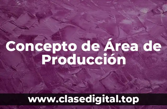 Concepto de Área de Producción