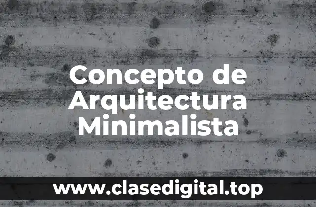 📗 Concepto de Arquitectura Minimalista