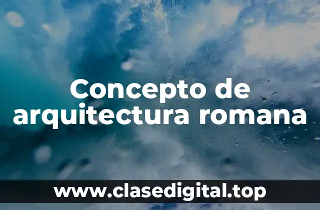 Concepto de arquitectura romana