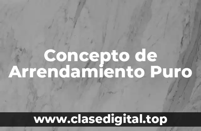 Concepto de Arrendamiento Puro