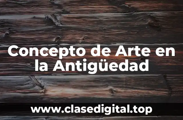 Concepto de Arte en la Antigüedad