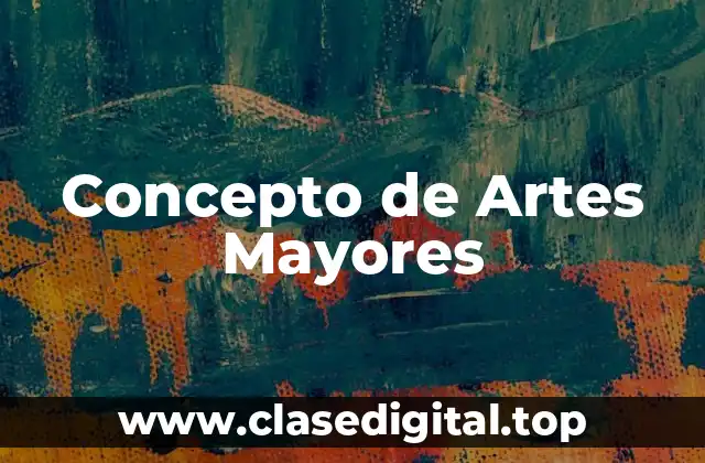 Concepto de Artes Mayores