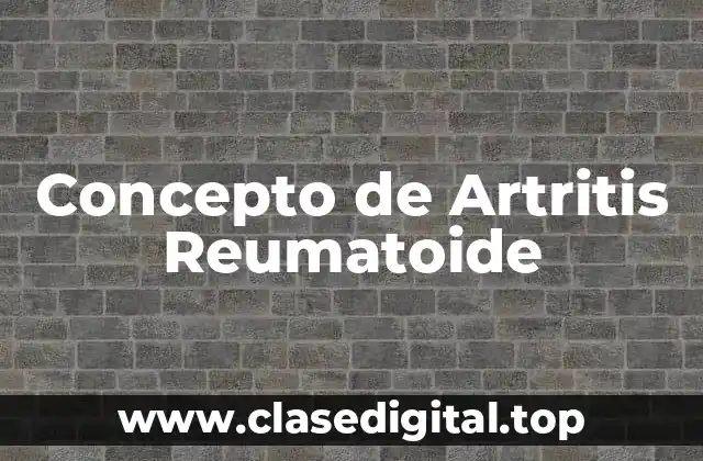 Concepto de Artritis Reumatoide