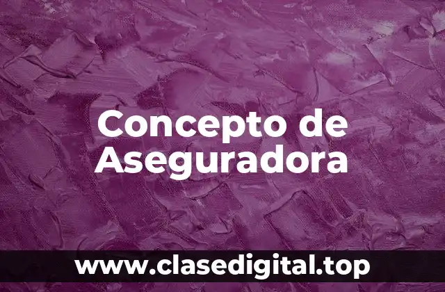 Concepto de Aseguradora
