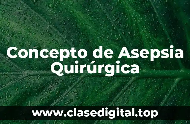 Concepto de Asepsia Quirúrgica