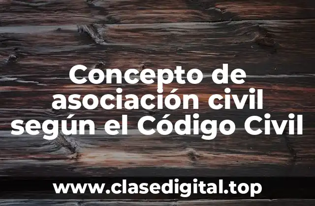 Concepto de asociación civil según el Código Civil
