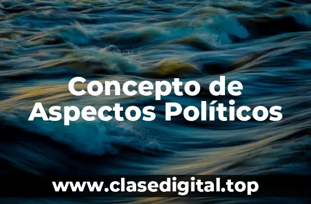 📗 Concepto de Aspectos Políticos
