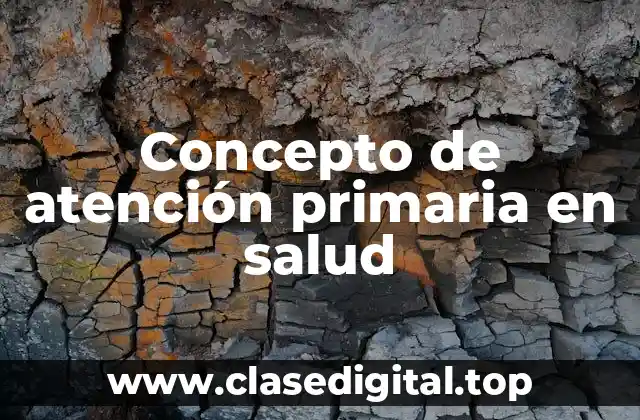 Concepto de atención primaria en salud