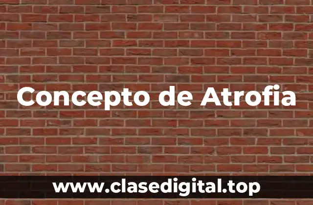 Concepto de Atrofia