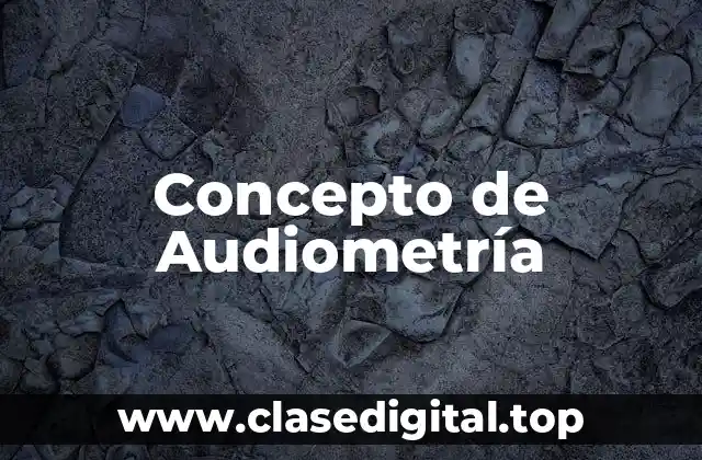 Concepto de Audiometría