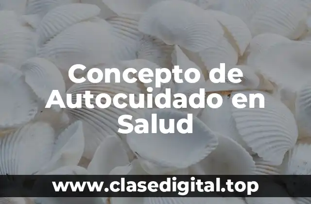 Concepto de Autocuidado en Salud