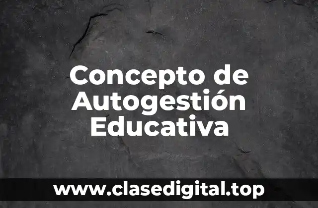 Concepto de Autogestión Educativa