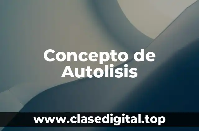 Concepto de Autolisis