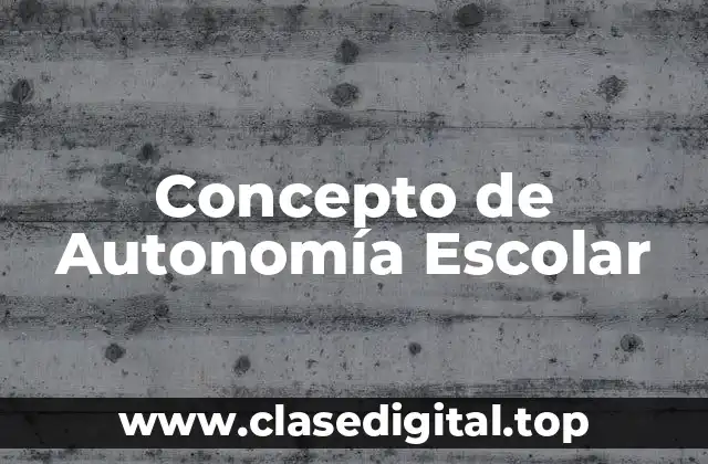 Concepto de Autonomía Escolar