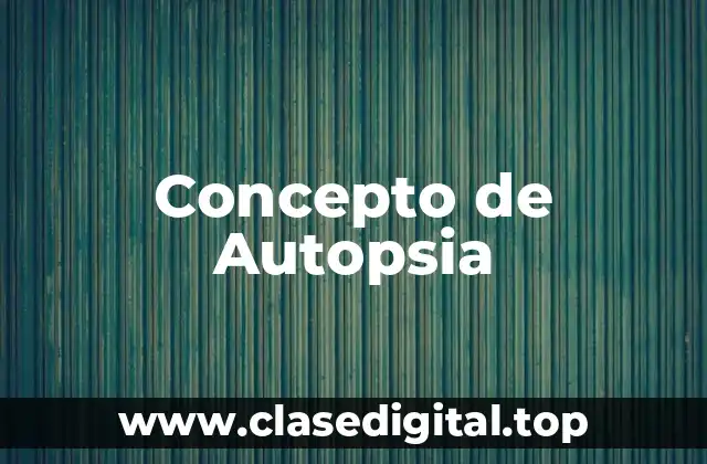 Concepto de Autopsia