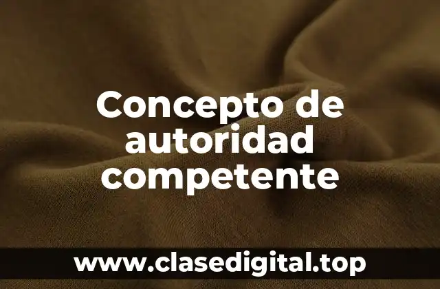 Concepto de autoridad competente