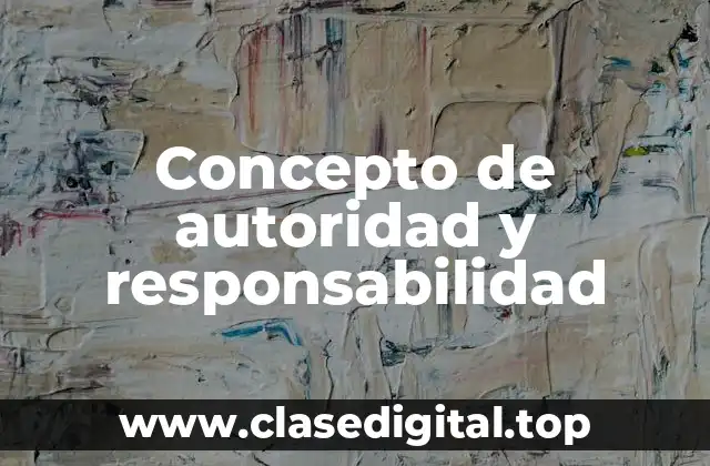 Concepto de autoridad y responsabilidad