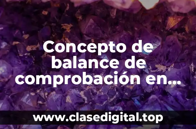 Concepto de balance de comprobación en contabilidad