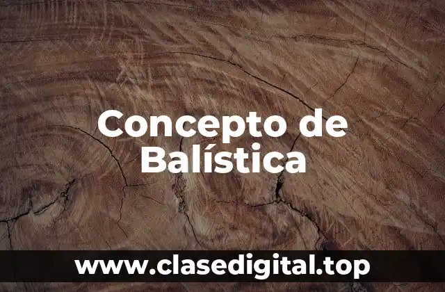 Concepto de Balística
