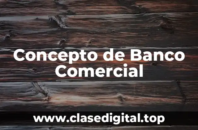 Concepto de Banco Comercial