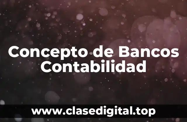 Concepto de Bancos Contabilidad