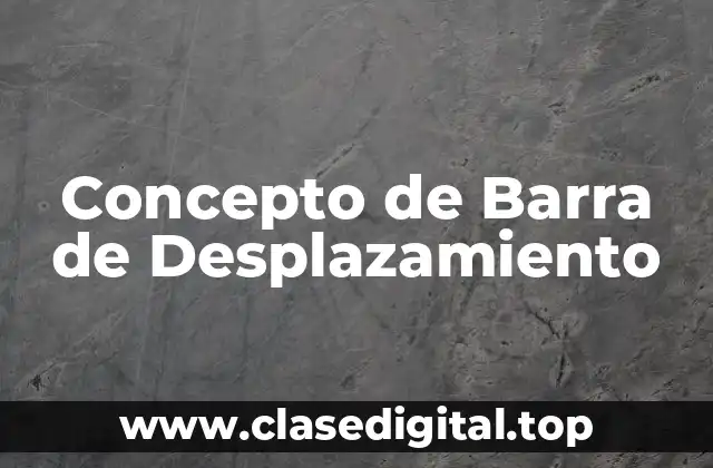 Concepto de Barra de Desplazamiento